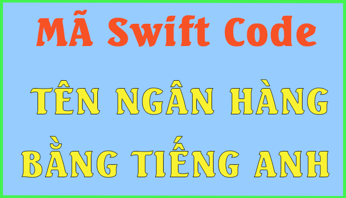 ten-tieng-anh-cac-ngan-hang-viet-nam-ma-swift-code-2021